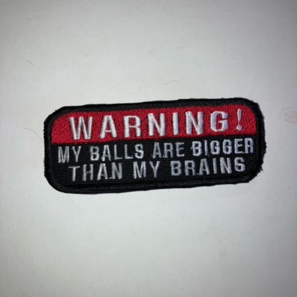 Warning! My balls are bigger than my brains... no truer words were ever spoken.